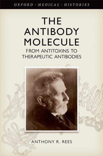 The Antibody Molecule From Antitoxins To Therapeutic Antibodies 1st Edition Antony R Rees