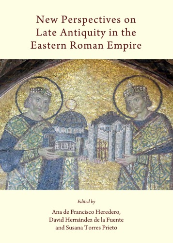 New Perspectives On Late Antiquity In The Eastern Roman Empire David Hernndez De La Fuente