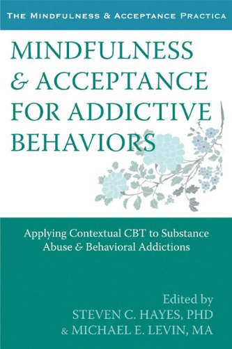 Mindfulness And Acceptance For Addictive Behaviors Applying Contextual Cbt To Substance Abuse And Behavioral Addictions 1st Edition Steven C Hayes