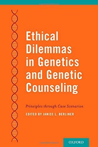 Ethical Dilemmas In Genetics And Genetic Counseling Principles Through Case Scenarios 1st Edition Janice Berliner