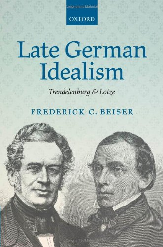 Late German Idealism Trendelenburg And Lotze Frederick C Beiser