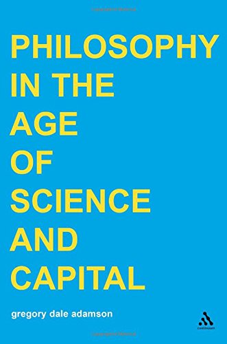 Philosophy In The Age Of Science And Capital Gregory Dale Adamson