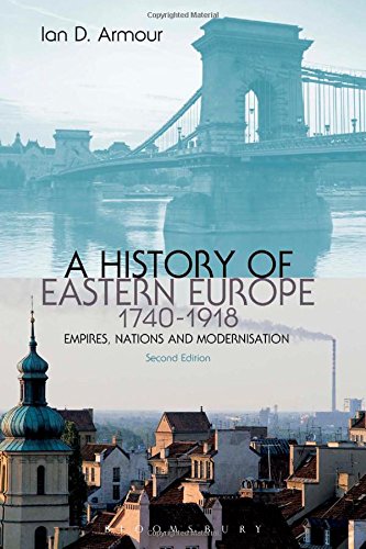 A History Of Eastern Europe 17401918 Empires Nations And Modernisation 2nd Ed 2013 Ian D Armour