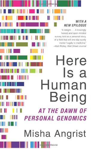 Here Is A Human Being At The Dawn Of Personal Genomics Reprint Misha Angrist