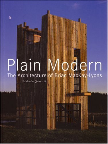 Plain Modern The Architecture Of Brian Mackaylyons 1st Edition Malcolm Quantrill