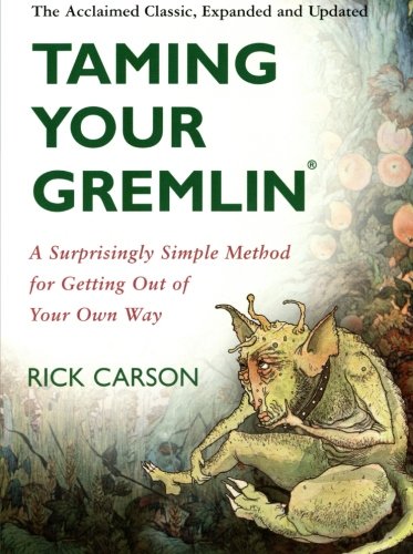 Taming Your Gremlin A Surprisingly Simple Method For Getting Out Of Your Own Way Revised Rick Carson