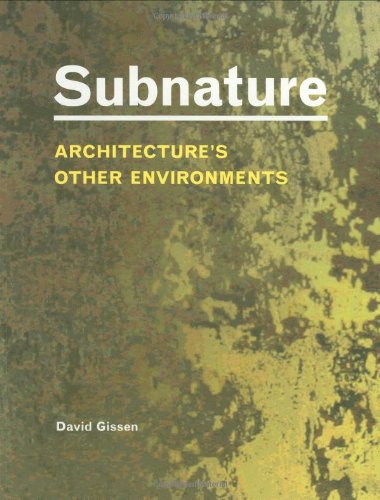Subnature Architectures Other Environments 1st Edition David Gissen