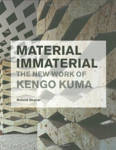 Material Immaterial The New Work Of Kengo Kuma 1st Edition Botond Bognar