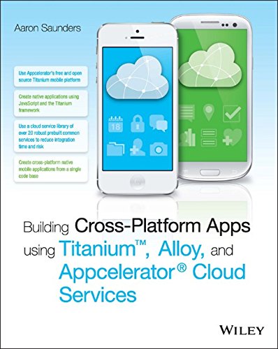 Building Crossplatform Apps Using Titanium Alloy And Appcelerator Cloud Services 1st Edition Aaron Saunders