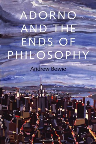 Adorno And The Ends Of Philosophy Andrew Bowie