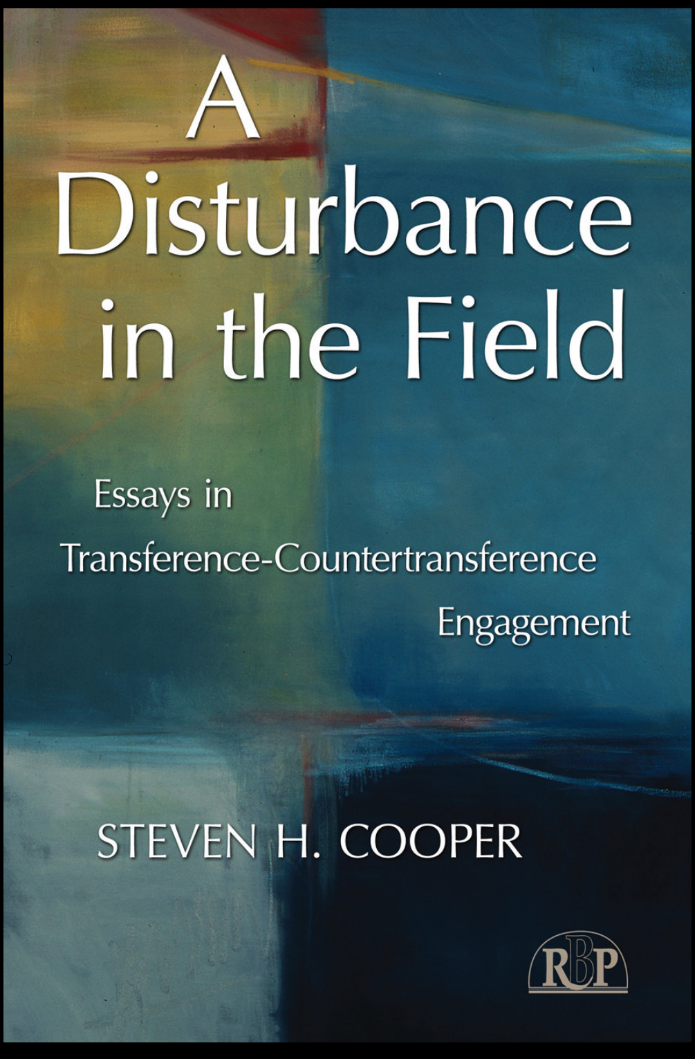 A Disturbance In The Field Essays In Transferencecountertransference Engagement 1st Edition Steven H Cooper