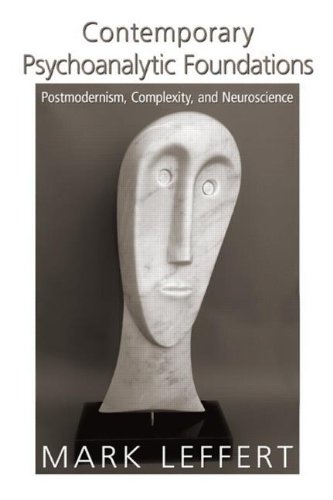 Contemporary Psychoanalytic Foundations Postmodernism Complexity And Neuroscience 1st Edition Mark Leffert