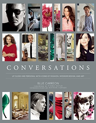 Conversations Up Close And Personal With Icons Of Fashion Interior Design And Art Blue Carreon