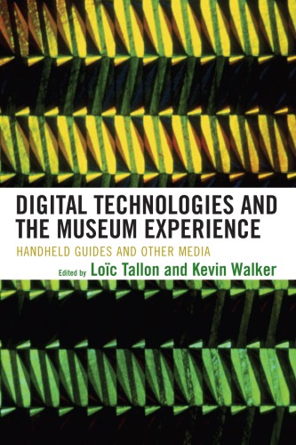 Digital Technologies And The Museum Experience Handheld Guides And Other Media 1st Loc Tallon