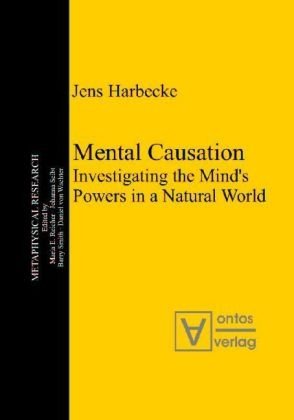 Mental Causation Investigating The Minds Powers In A Natural World Jens Harbecke
