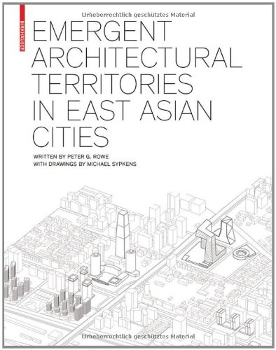 Emergent Architectural Territories In East Asian Cities 1st Edition Peter G Rowe
