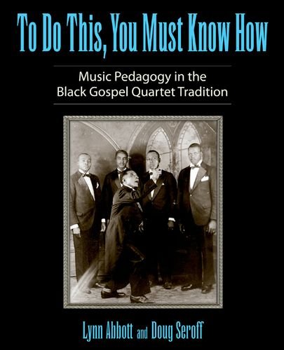 To Do This You Must Know How Music Pedagogy In The Black Gospel Quartet Tradition Lynn Abbot