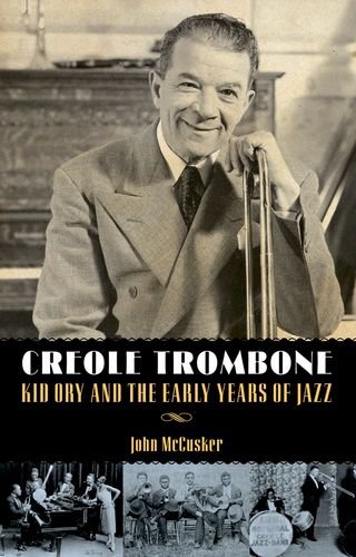 Creole Trombone Kid Ory And The Early Years Of Jazz John Mccusker