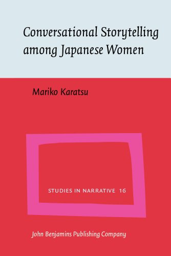 Conversational Storytelling Among Japanese Women Conversational Circumstances Social Circumstances And Tellability Of Stories Mariko Karatsu