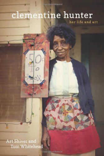 Clementine Hunter Her Life And Art Art Shiver Tom Whitehead