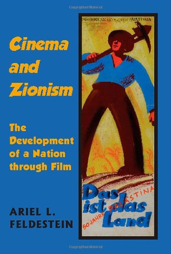 Cinema And Zionism The Development Of A Nation Through Film Ariel L Feldestein