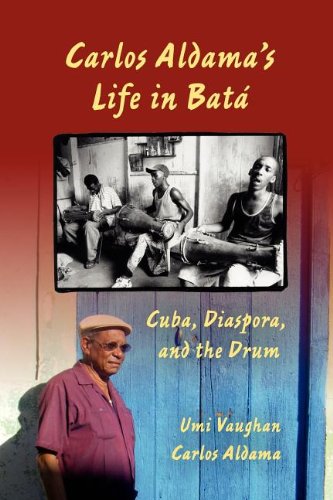 Carlos Aldamas Life In Bat Cuba Diaspora And The Drum Umi Vaughan