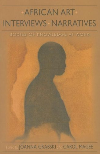 African Art Interviews Narratives Bodies Of Knowledge At Work Joanna Grabski