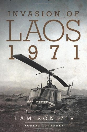 Invasion Of Laos 1971 Lam Son 719 Robert D Sander