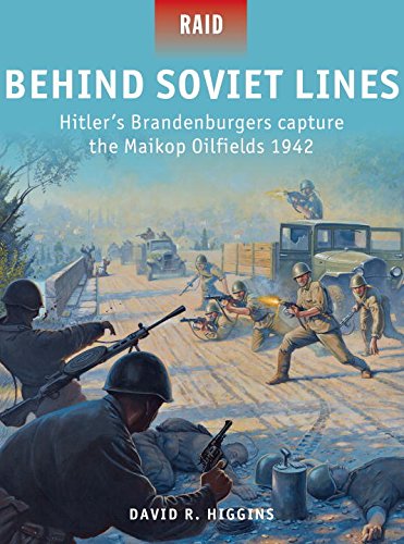 Behind Soviet Lines Hitlers Brandenburgers Capture The Maikop Oilfields 1942 David R Higgins