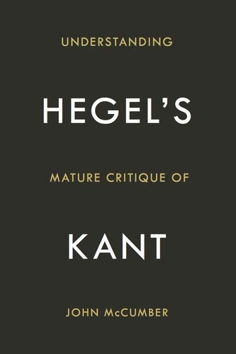 Understanding Hegels Mature Critique Of Kant John Mccumber
