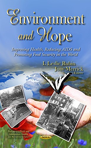 Environment And Hope Improving Health Reducing Aids And Promoting Food Security In The World I Leslie Rubin