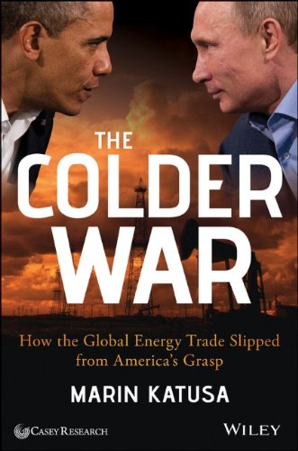 The Colder War How The Global Energy Trade Slipped From Americas Grasp 1st Edition Marin Katusa