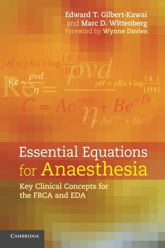 Essential Equations For Anaesthesia Key Clinical Concepts For The Frca And Eda Edward Gilbertkawai