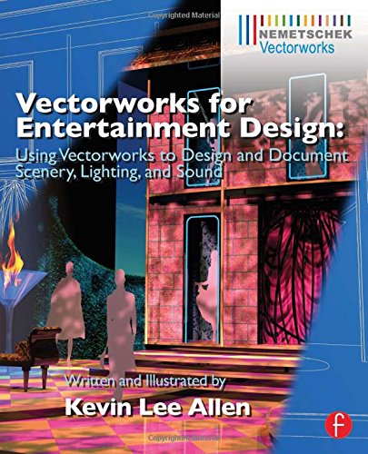 Vectorworks For Entertainment Design Using Vectorworks To Design And Document Scenery Lighting And Sound 1st Edition Kevin Lee Allen