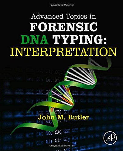 Advanced Topics In Forensic Dna Typing Interpretation 1st Edition John M Butler Phd Analytical Chemistry University Of Virginia
