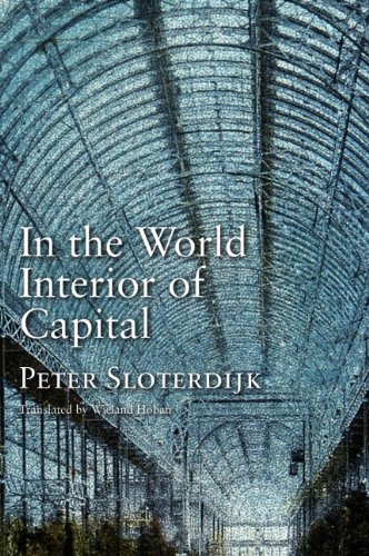 In The World Interior Of Capital Towards A Philosophical Theory Of Globalization 1st Edition Peter Sloterdijk