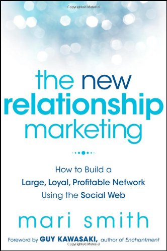 The New Relationship Marketing How To Build A Large Loyal Profitable Network Using The Social Web 1st Edition Mari Smith