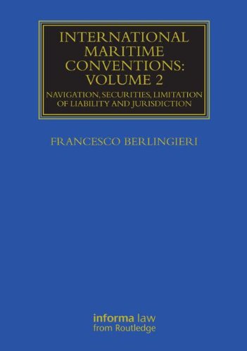 International Maritime Conventions Volume 2 Navigation Securities Limitation Of Liability And Jurisdiction Francesco Berlingieri