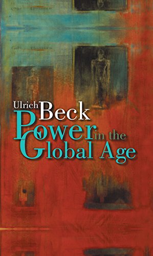Power In The Global Age A New Global Political Economy 1st Edition Ulrich Beck