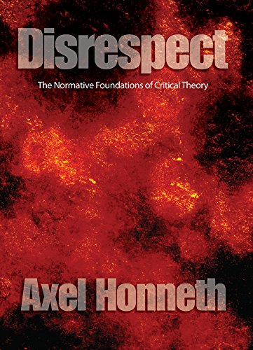 Disrespect The Normative Foundations Of Critical Theory 1st Edition Axel Honneth
