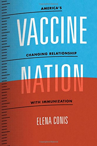 Vaccine Nation Americas Changing Relationship With Immunization 1st Edition Elena Conis
