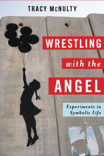 Wrestling With The Angel Experiments In Symbolic Life Tracy Mcnulty