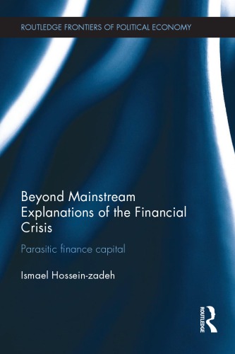 Beyond Mainstream Explanations Of The Financial Crisis Parasitic Finance Capital 1st Ismael Hosseinzadeh