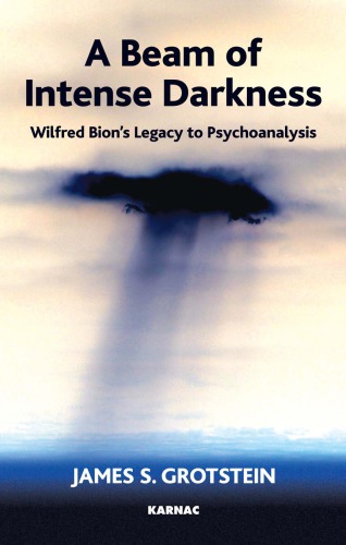 A Beam Of Intense Darkness Wilfred Bions Legacy To Psychoanalysis English James S Grotstein