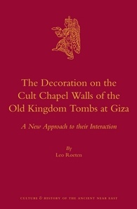 The Decoration On The Cult Chapel Walls Of The Old Kingdom Tombs At Giza A New Approach To Their Interaction Leo Roeten