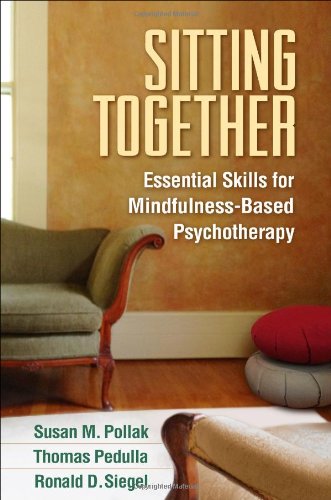 Sitting Together Essential Skills For Mindfulnessbased Psychotherapy 1st Susan M Pollak