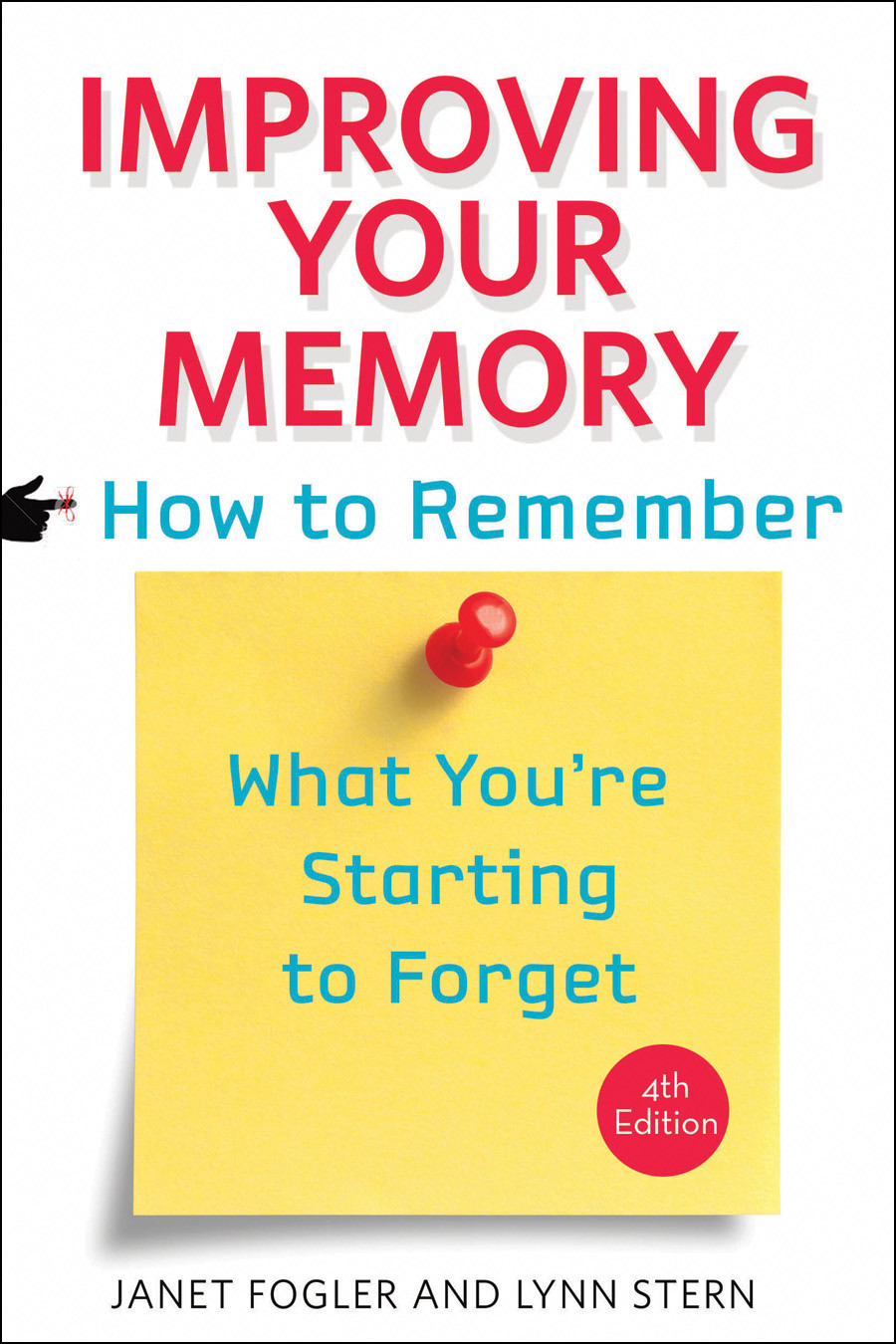 Improving Your Memory How To Remember What Youre Starting To Forget 4th Edition Janet Fogler And Lynn Stern