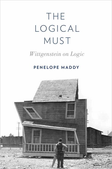 The Logical Must Wittgenstein On Logic 1st Penelope Maddy
