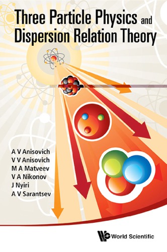 Threeparticle Physics And Dispersion Relation Theory 1st A V Anisovich