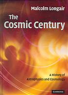 The Cosmic Century A History Of Astrophysics And Cosmology Malcolm S Longair